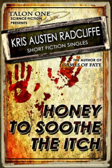 Honey to Soothe the Itch - Kris Austen Radcliffe