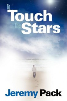 To Touch the Stars - Jeremy Pack