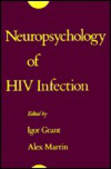 Neuropsychology of HIV Infection - Martin Grant, Alex Martin