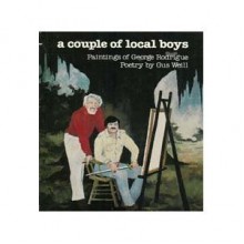 A Couple of Local Boys: Paintings of George Rodrigue-Poetry by Gus Weill - Gus Weill, George Rodrigue