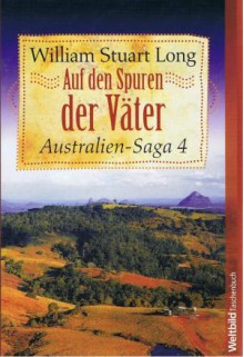 Auf den Spuren der Väter (Australien-Saga 4) - William Stuart Long