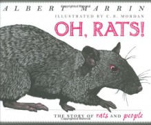 Oh Rats! The Story of Rats and People - Albert Marrin, C.B. Mordan