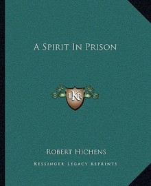 A Spirit in Prison - Robert Smythe Hichens