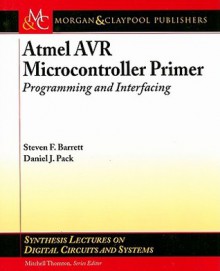 Atmel AVR Microcontroller Primer: Programming and Interfacing - Steven Barrett, Daniel Pack