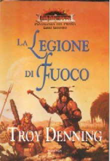 La Legione di Fuoco - Adria Tissoni, Troy Denning