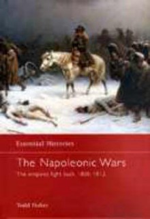 The Napoleonic Wars: The Empires Fight Back 1808-1812 - Todd Fisher, Robert O'Neill