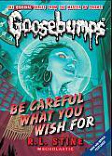 Be Careful What You Wish For... (Goosebumps, #12) - R.L. Stine