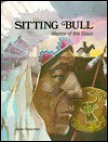 Sitting Bull, Warrior of the Sioux - Jane Fleischer