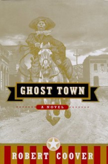 Ghost Town: A Novel - Robert Coover