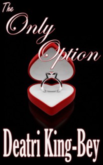 The Only Option - Deatri King-Bey