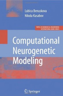 Computational Neurogenetic Modeling (Topics in Biomedical Engineering. International Book Series) - Lubica Benuskova, Nikola K. Kasabov