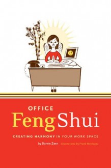 Office Feng Shui: Creating Harmony in Your Work Space - Frank Montagna, Darrin Zeer