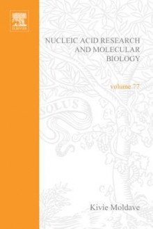 Progress in Nucleic Acid Research and Molecular Biology, Volume 77 - Kivie Moldave