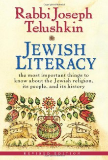 Jewish Literacy Revised Ed: The Most Important Things to Know About the Jewish Religion, Its People, and Its History - Joseph Telushkin