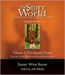 The Story of the World, Volume 1: Ancient Times: From the Earliest Nomads to the Late Roman Empire - Susan Wise Bauer, Jim Weiss