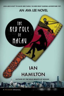 The Red Pole of Macau: An Ava Lee Novel - Ian Hamilton