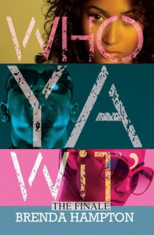 Who Ya Wit': The Finale (Urban Books) - Brenda Hampton