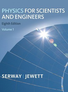 Physics for Scientists and Engineers, Volume 1, Chapters 1-22 - Raymond A. Serway, John W. Jewett Jr.