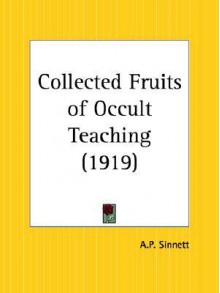 Collected Fruits of Occult Teaching - Alfred Percy Sinnett