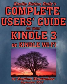 Ten Reasons the New Kindle 3 or Kindle Wi-Fi is a Must if You Love to Read ... And a Few Minor Drawbacks (Excerpts from Kindle Nation Daily's Complete ... Guide to Your New Kindle 3 or Kindle Wi-Fi) - Stephen Windwalker