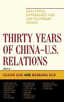 Thirty Years of China-U.S. Relations: Analytical Approaches and Contemporary Issues - Sujian Guo, Youri Devuyst, Keith Eric Flick, Dennis Hickey