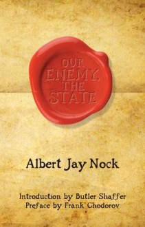 Our Enemy, the State (LvMI) - Albert Jay Nock, Frank Chodorov, Butler Shaffer