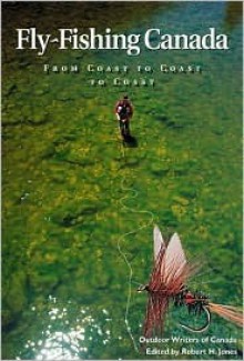 Fly Fishing Canada: From Coast to Coast to Coast - Jim Crawford