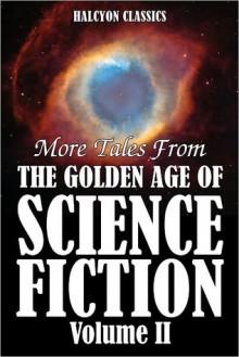 More Tales from the Golden Age of Science Fiction Vol. II: An Anthology of 50 Short Stories - Randall Garrett