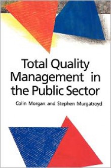 Total Quality Management in the Public Sector : An International Perspective - Colin Morgan, Stephen Murgatroyd