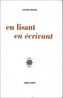 En lisant en écrivant - Julien Gracq