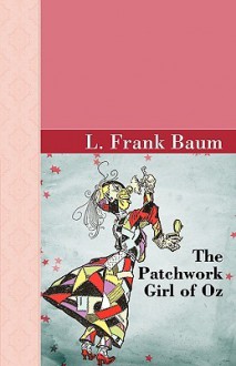 The Patchwork Girl of Oz - L. Frank Baum