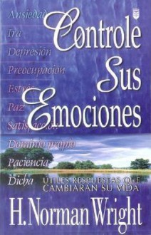 Controle Sus Emociones: Controlling Your Emotions - Norman Wright