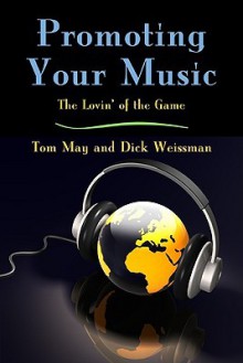 Promoting Your Music: The Lovin' of the Game - Tom May, Dick Weissman