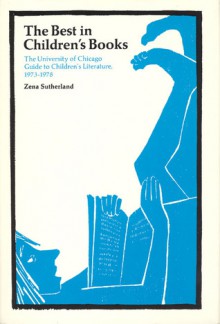 The Best in Children's Books: The University of Chicago Guide to Children's Literature, 1973-78 - Zena Sutherland