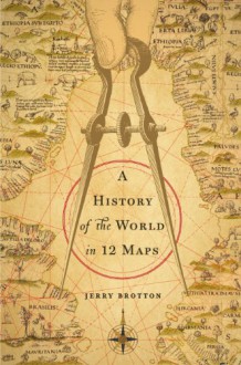 A History of the World in 12 Maps - Jerry Brotton