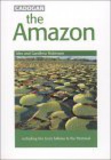 The Amazon: Including the Gran Sabana and the Pantatal (Cadogan Guides) - Alex Robinson, Gardenia Robinson