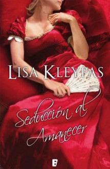 Seducción al amanecer (B DE BOOKS) (Spanish Edition) - Lisa Kleypas