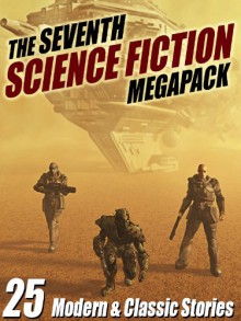 The Seventh Science Fiction Megapack: 25 Modern and Classic Stories - Arthur C. Clarke, Robert Silverberg