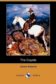 The Coyote (Dodo Press) - James Roberts