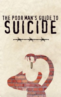 The Poor Man's Guide to Suicide - Andrew Armacost