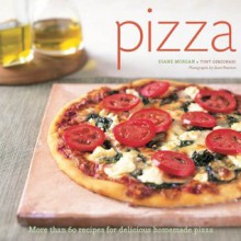 Pizza: More than 60 Recipes for Delicious Homemade Pizza - Tony Gemignani, Diane Morgan, Scott Peterson