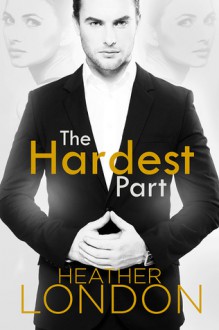 The Hardest Part - Heather London