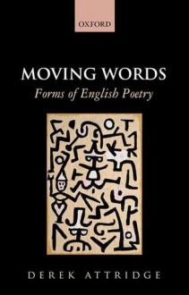 Moving Words: Forms of English Poetry - Derek Attridge