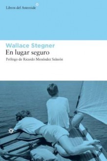 En lugar seguro - Wallace Stegner, Ricardo Menéndez Salmón