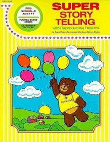 Super Story Telling: Creative Ideas Using Finger Plays, Flannel Board Stories, Pocket Stories, and Puppets with Young Children - Instructional Fair