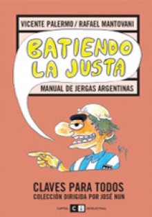 Batiendo la justa: Manual de jergas argentinas - Vicente Palermo, Rafael Mantovani, Rep