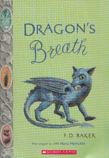 Dragon's Breath (Tales of the Frog Princess, #2) - E.D. Baker