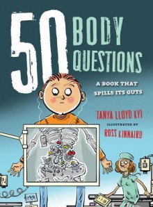 50 Body Questions: A Book That Spills Its Guts - Tanya Kyi, Ross Kinnaird