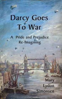 Darcy Goes to War: A Pride and Prejudice Re-Imagining - Mary Lydon Simonsen