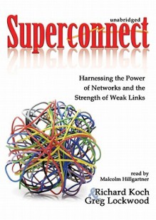 Superconnect: Harnessing the Power of Networks and the Strength of Weak Links - Richard Koch